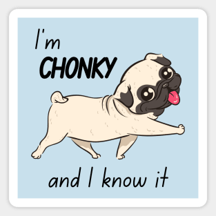 Chonky and I Know It Pug Magnet